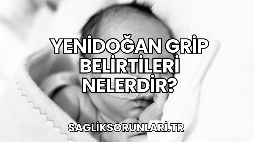 Yenidoğan Grip Belirtileri Nelerdir?