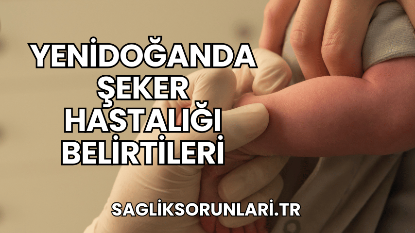 Yenidoğanda Şeker Hastalığı Belirtileri