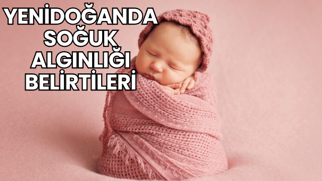 Yenidoğanda Soğuk Algınlığı Belirtileri