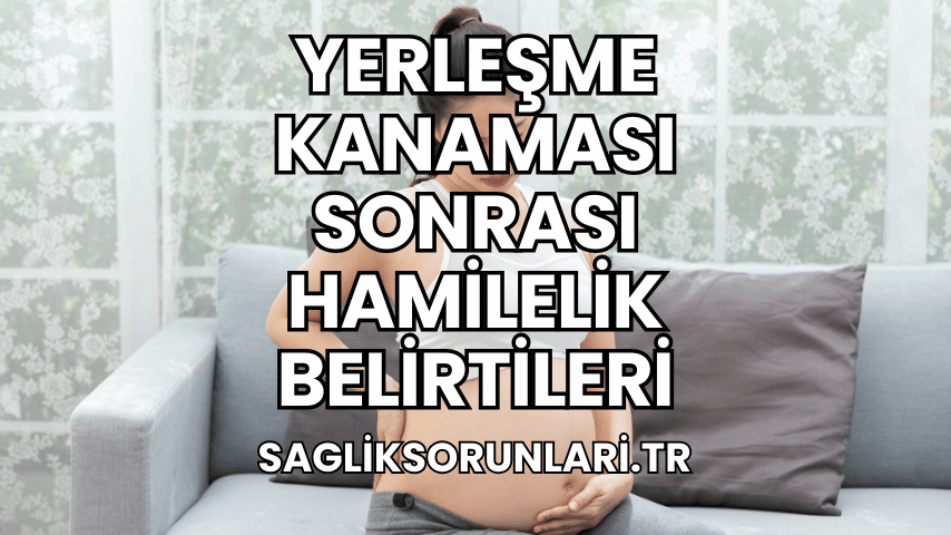 Yerleşme Kanaması Sonrası Hamilelik Belirtileri