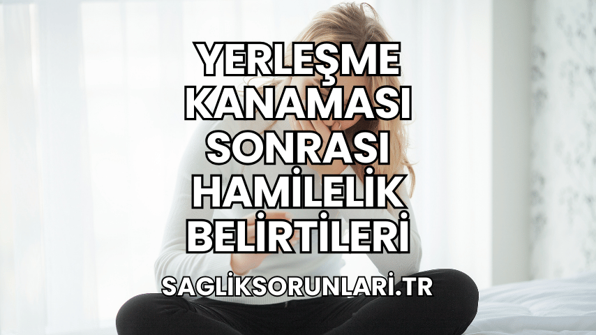 Yerleşme Kanaması Sonrası Hamilelik Belirtileri