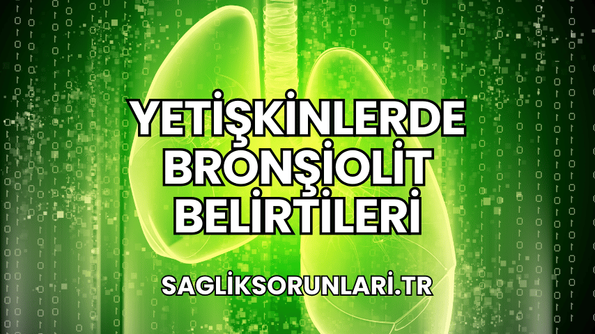 Yetişkinlerde Bronşiolit Belirtileri