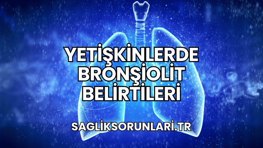 Yetişkinlerde Bronşiolit Belirtileri