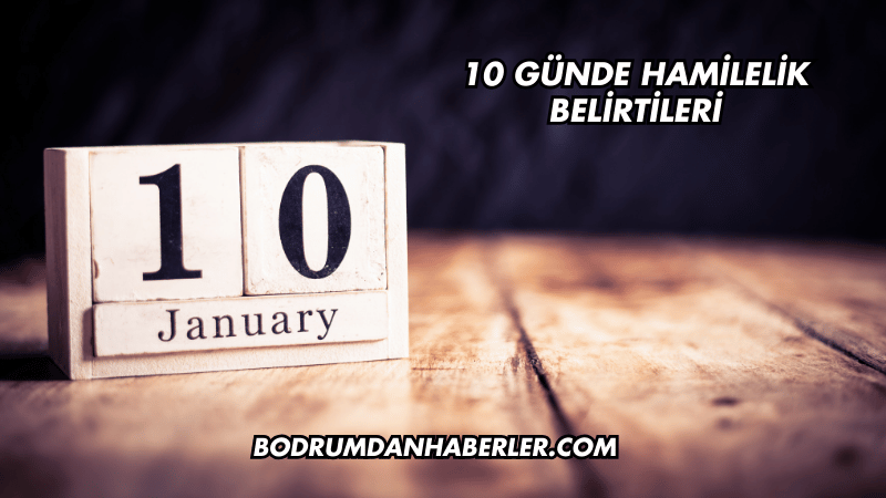 10 Günde Hamilelik Belirtileri