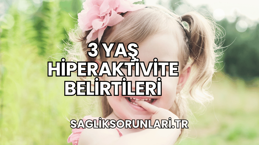 3 Yaş Hiperaktivite Belirtileri