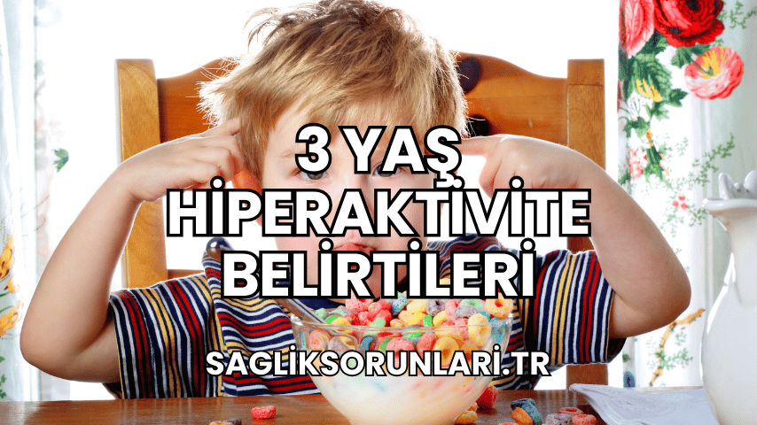 3 Yaş Hiperaktivite Belirtileri