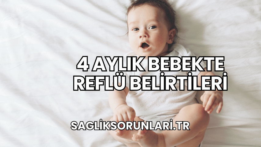 4 Aylık Bebekte Reflü Belirtileri