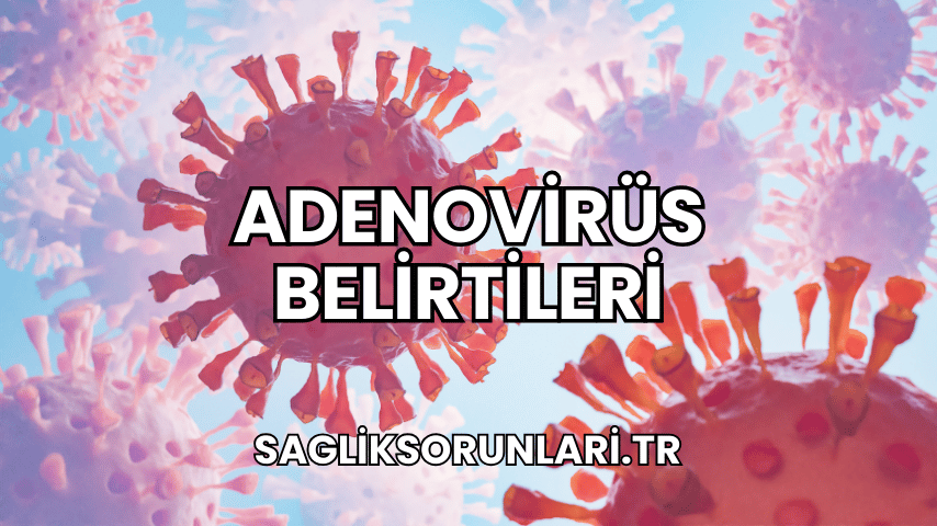 Adenovirüs Belirtileri