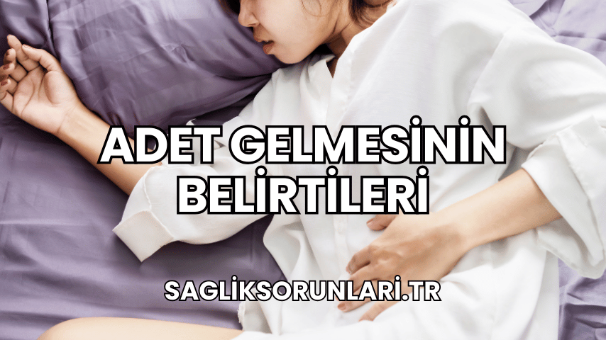 Adet Gelmesinin Belirtileri