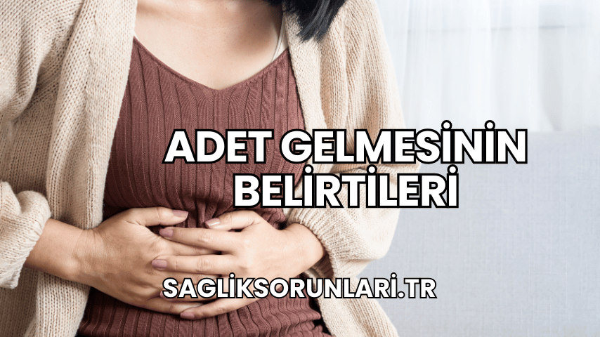 Adet Gelmesinin Belirtileri