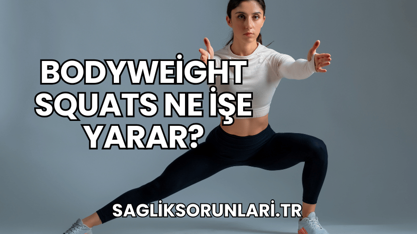 Bodyweight Squats Ne İşe Yarar?