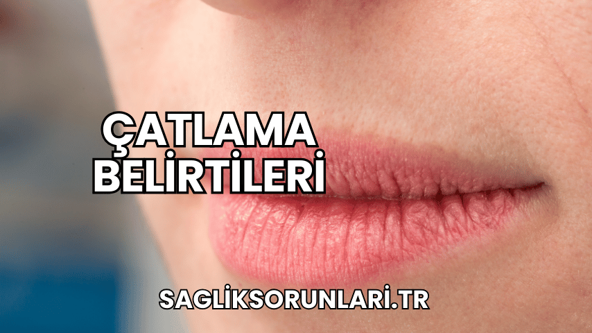 Çatlama Belirtileri