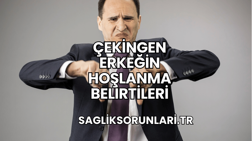 Çekingen Erkeğin Hoşlanma Belirtileri