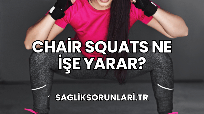 Chair Squats Ne İşe Yarar?