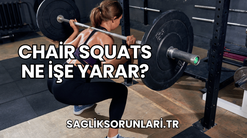 Chair Squats Ne İşe Yarar?