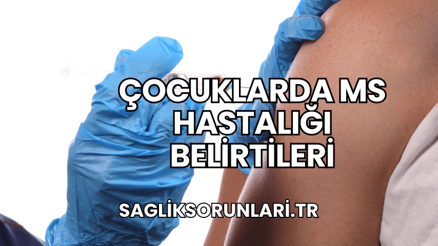 Çocuklarda MS Hastalığı Belirtileri