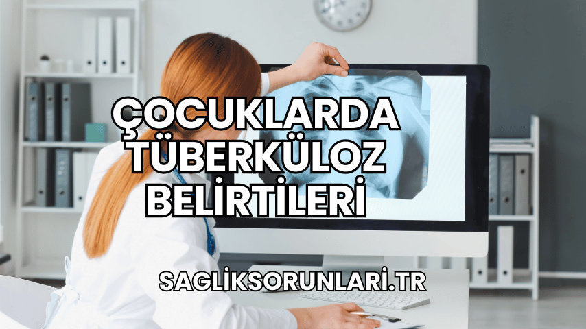 Çocuklarda Tüberküloz Belirtileri