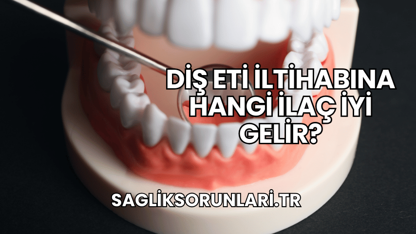 Diş Eti İltihabına Hangi İlaç İyi Gelir?