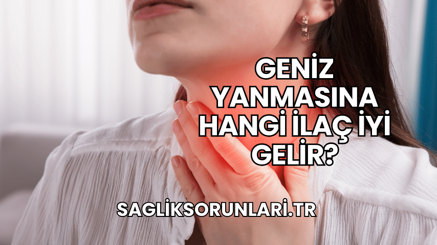 Geniz Yanmasına Hangi İlaç İyi Gelir?