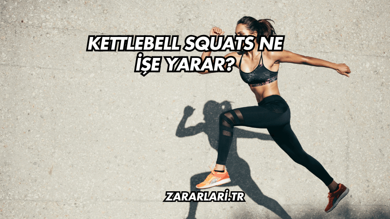 Kettlebell Squats Ne İşe Yarar?