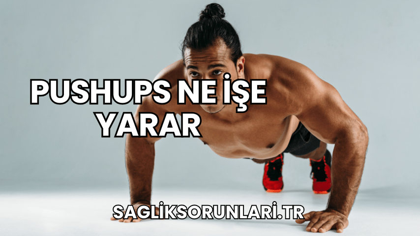 Pushups Ne İşe Yarar