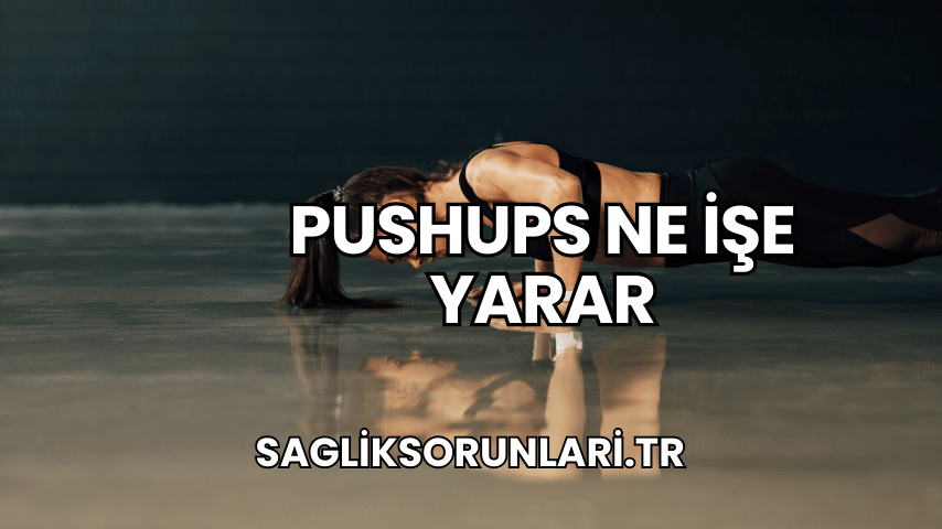 Pushups Ne İşe Yarar