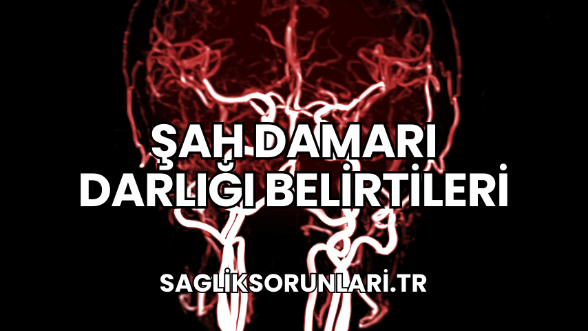 Şah Damarı Darlığı Belirtileri