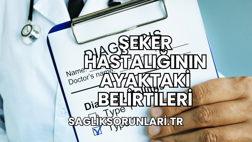 Şeker Hastalığının Ayaktaki Belirtileri