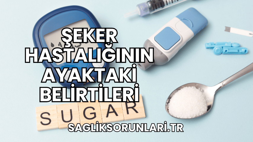 Şeker Hastalığının Ayaktaki Belirtileri