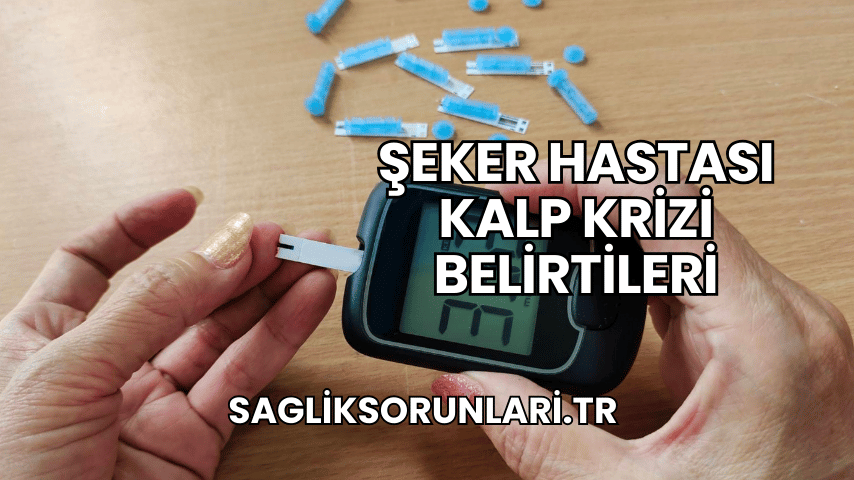 Şeker Hastası Kalp Krizi Belirtileri