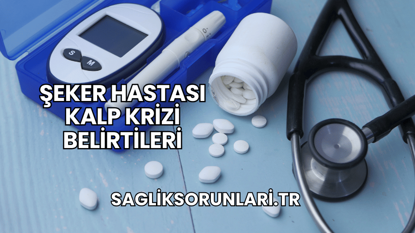 Şeker Hastası Kalp Krizi Belirtileri