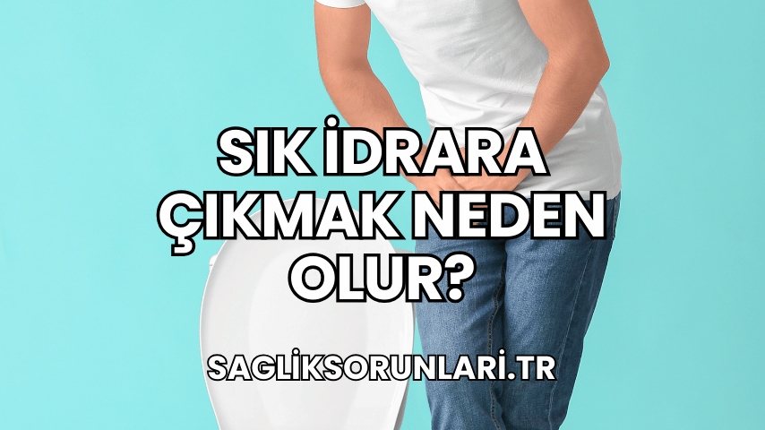 Sık İdrara Çıkmak Neden Olur?