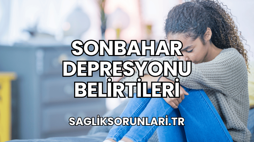 Sonbahar Depresyonu Belirtileri