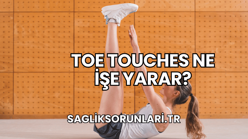 Toe Touches Ne İşe Yarar?