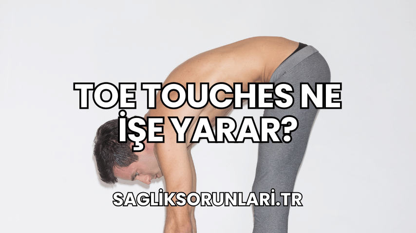 Toe Touches Ne İşe Yarar?