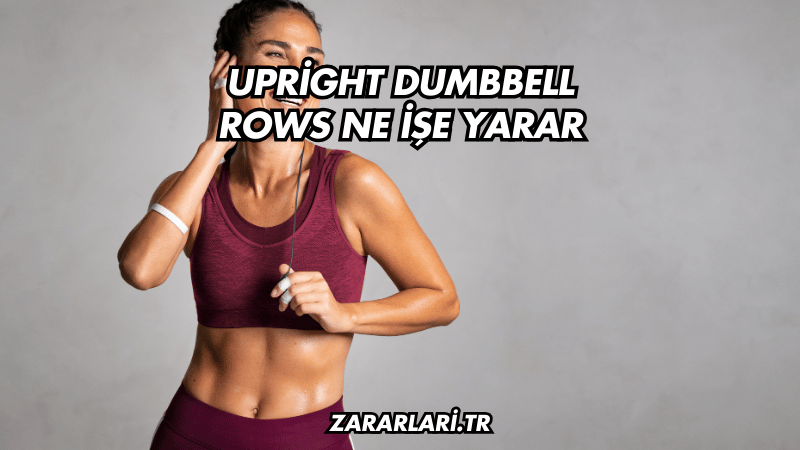 Upright Dumbbell Rows Ne İşe Yarar