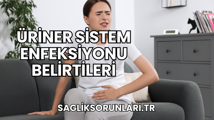 Üriner Sistem Enfeksiyonu Belirtileri