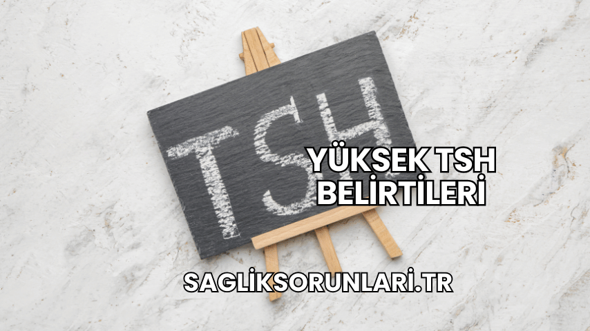 Yüksek TSH Belirtileri