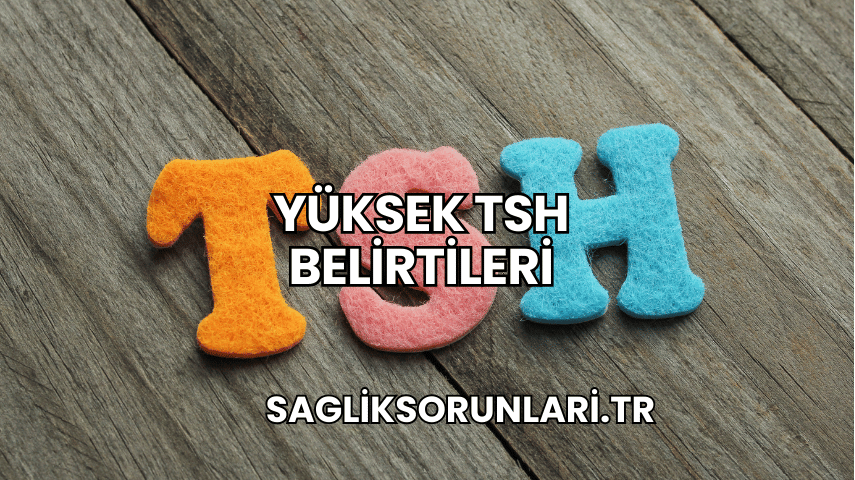 Yüksek TSH Belirtileri