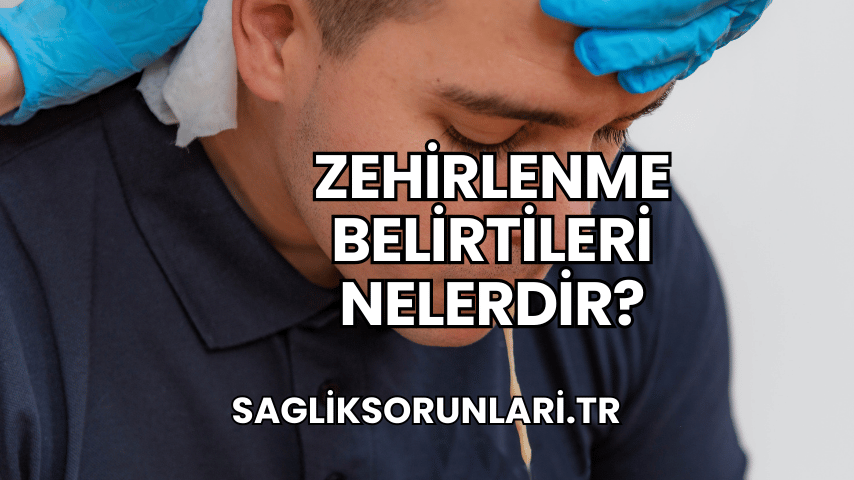 Zehirlenme Belirtileri Nelerdir?