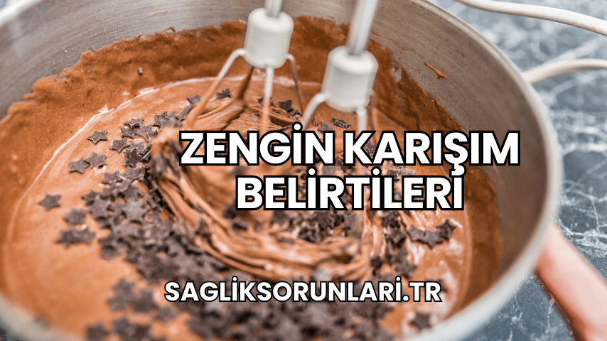 Zengin Karışım Belirtileri