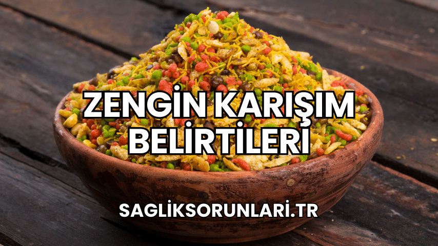 Zengin Karışım Belirtileri