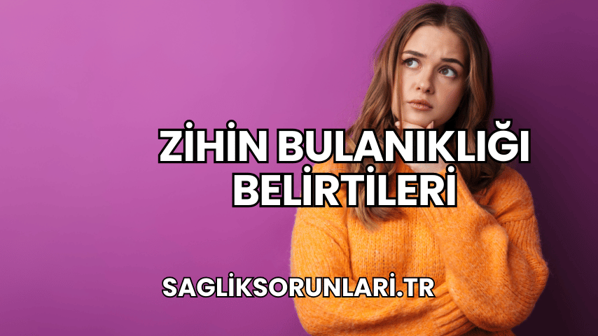 Zihin Bulanıklığı Belirtileri