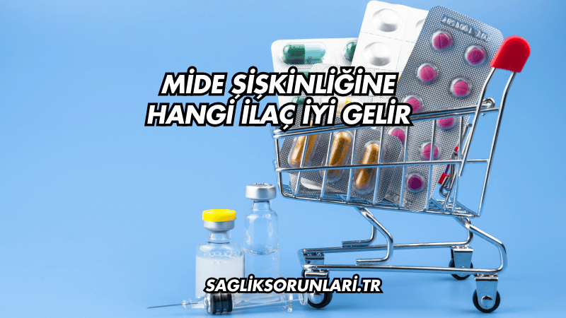 Mide Şişkinliğine Hangi İlaç İyi Gelir?