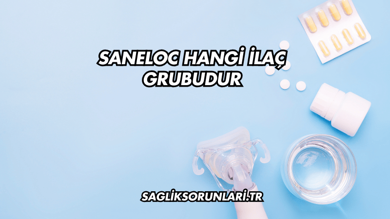 Saneloc Hangi İlaç Grubudur?