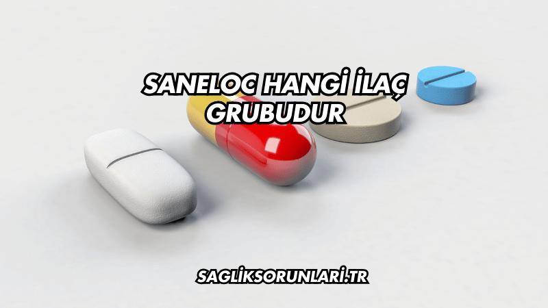 Saneloc Hangi İlaç Grubudur?