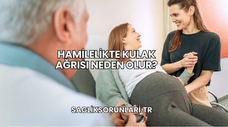 Hamilelikte Kulak Ağrısı Neden Olur?